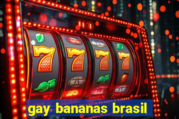 gay bananas brasil